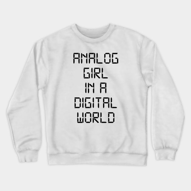 ANALOG GIRL IN A DIGITAL WORLD Crewneck Sweatshirt by MadEDesigns